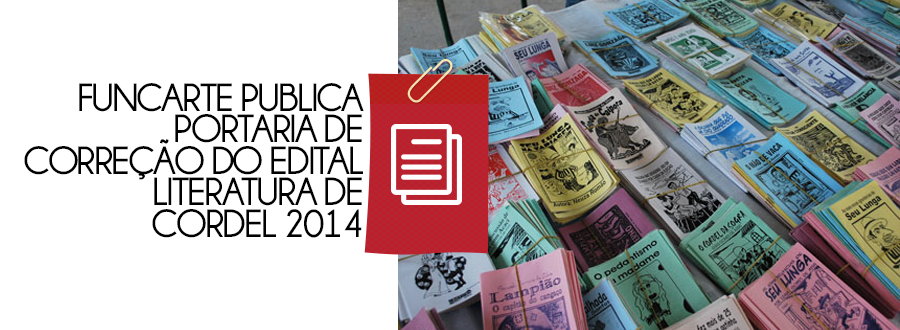 FUNCARTE PUBLICA PORTARIA DE CORREÇÃO DO EDITAL LITERATURA DE CORDEL 2014
