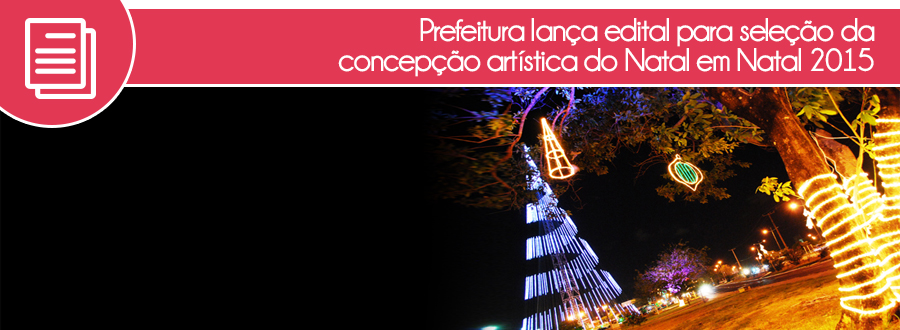 Prefeitura lança edital para seleção da concepção artística do Natal em Natal 2015